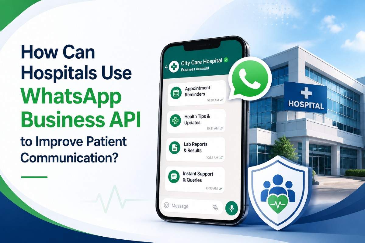 How Can Hospitals Use WhatsApp Business API to Improve Patient Communication?