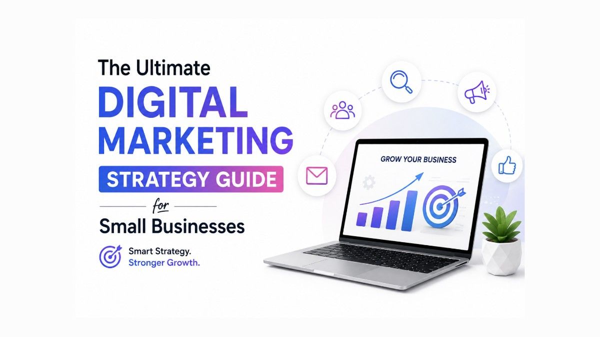 The Ultimate Digital Marketing Strategy Guide for Small Businesses (2026)