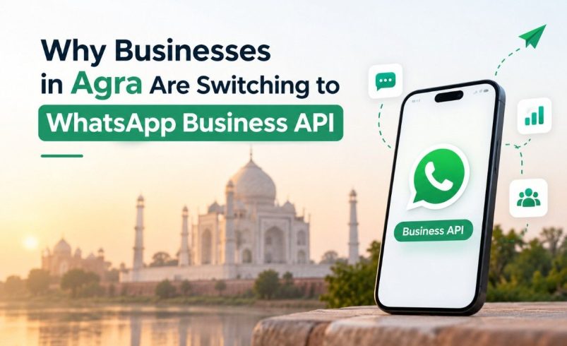 Why Businesses in Agra Are Switching to WhatsApp Business API?