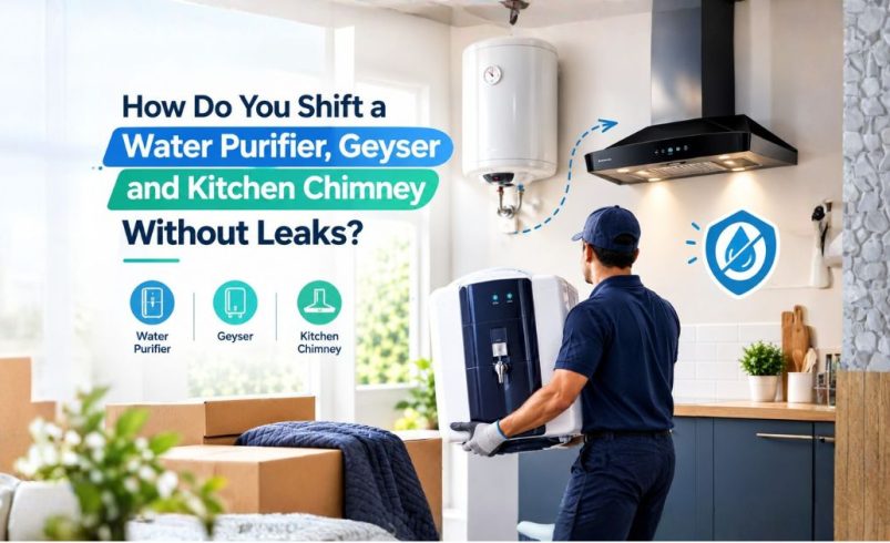 How Do You Shift a Water Purifier, Geyser and Kitchen Chimney Without Leaks?